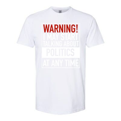 Warning I May Start Talking About Politics At Any Time Softstyle CVC T-Shirt