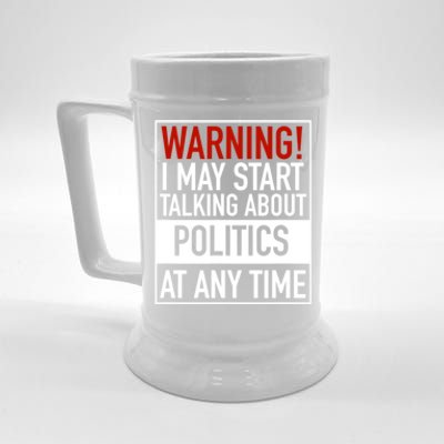 Warning I May Start Talking About Politics At Any Time Beer Stein