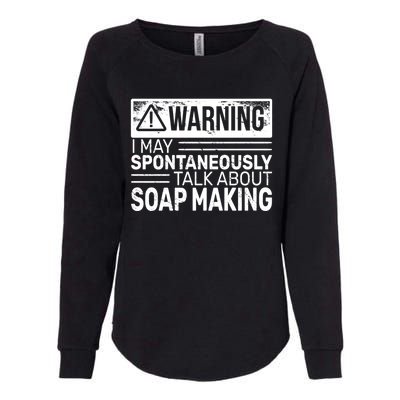 Warning I May Soap Making Vintage Funny Soap Maker Gift Womens California Wash Sweatshirt