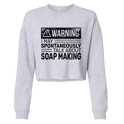 Warning I May Soap Making Vintage Funny Soap Maker Gift Cropped Pullover Crew