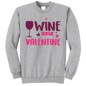 Wine Is My Valentine Funny Holiday Tall Sweatshirt