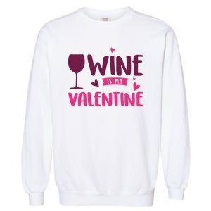 Wine Is My Valentine Funny Holiday Garment-Dyed Sweatshirt