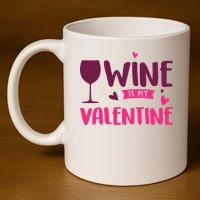 Wine Is My Valentine Funny Holiday 11oz C Handle Ceramic Mug