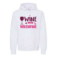 Wine Is My Valentine Funny Holiday Premium Hoodie