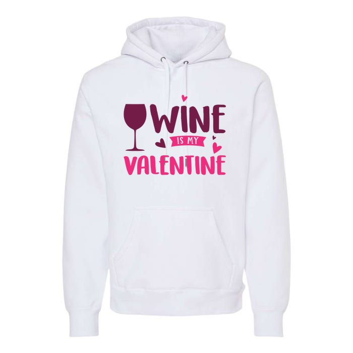 Wine Is My Valentine Funny Holiday Premium Hoodie