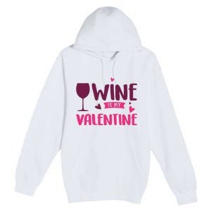 Wine Is My Valentine Funny Holiday Premium Pullover Hoodie