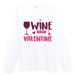 Wine Is My Valentine Funny Holiday Premium Crewneck Sweatshirt