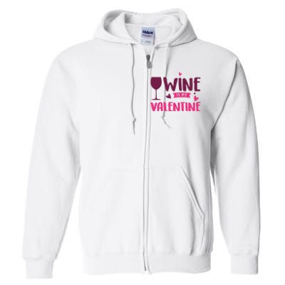 Wine Is My Valentine Funny Holiday Full Zip Hoodie