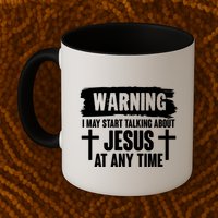 Warning I May Start Talking About Jesus At Any Time Mug