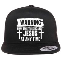 Warning I May Start Talking About Jesus At Any Time Flat Bill Trucker Hat