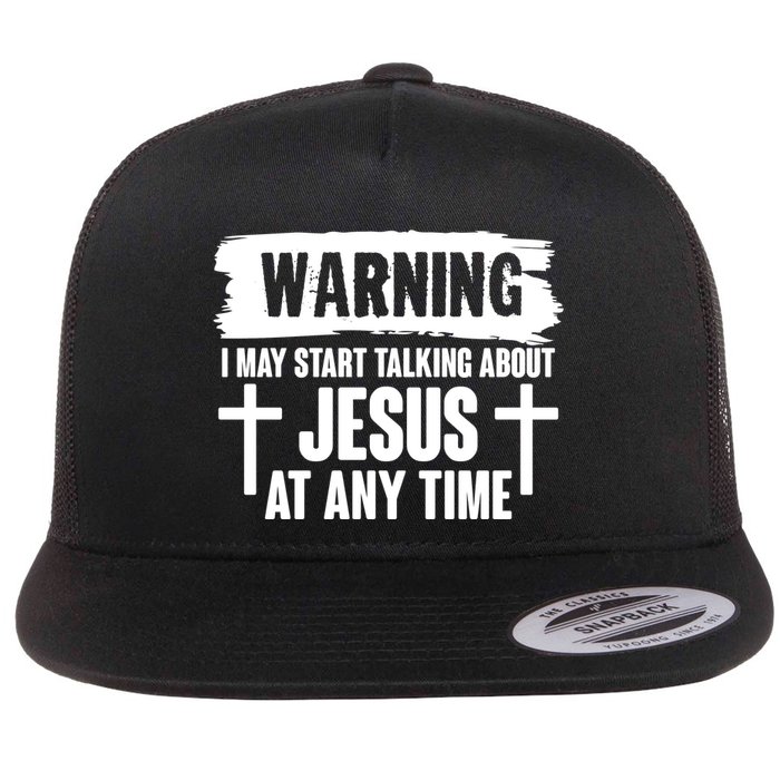 Warning I May Start Talking About Jesus At Any Time Flat Bill Trucker Hat