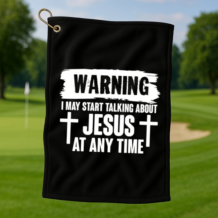Warning I May Start Talking About Jesus At Any Time Golf Towel