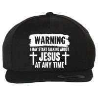 Warning I May Start Talking About Jesus At Any Time Wool Snapback Cap