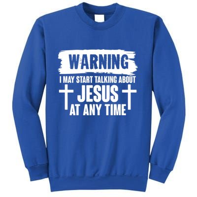 Warning I May Start Talking About Jesus At Any Time Sweatshirt
