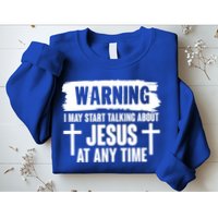 Warning I May Start Talking About Jesus At Any Time Sweatshirt