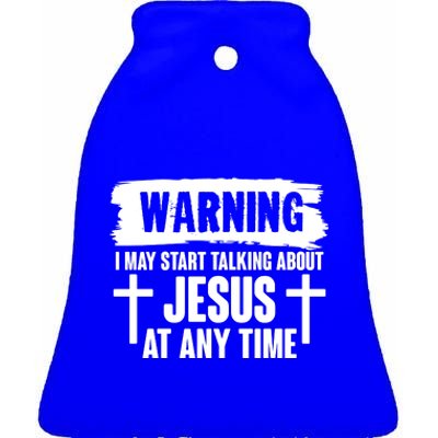 Warning I May Start Talking About Jesus At Any Time Ceramic Bell Ornament