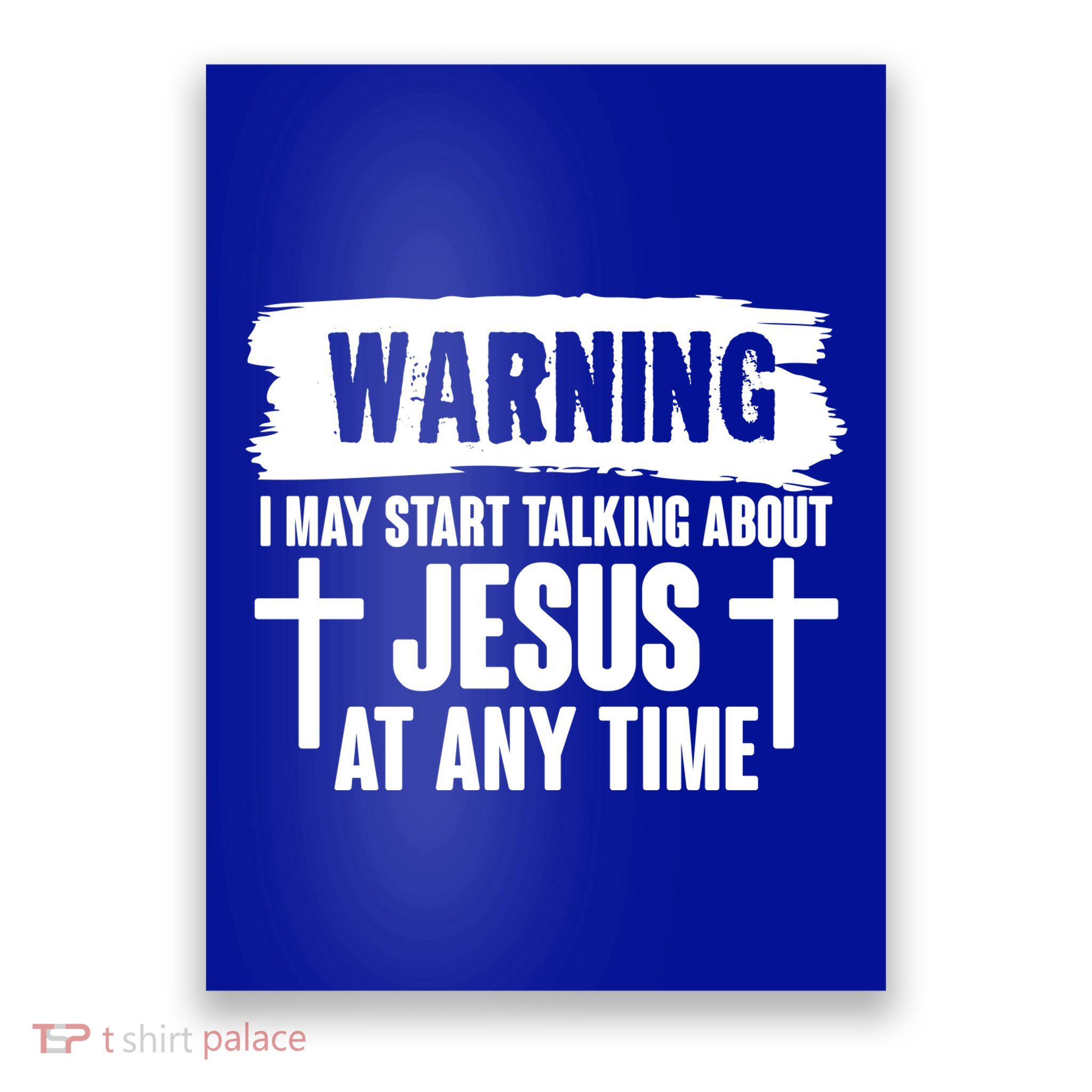 Warning I May Start Talking About Jesus At Any Time Poster