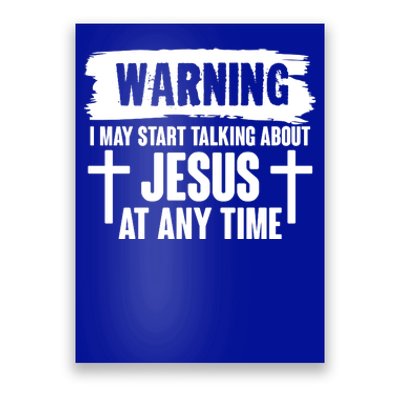 Warning I May Start Talking About Jesus At Any Time Poster