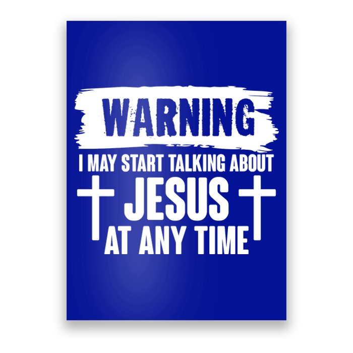 Warning I May Start Talking About Jesus At Any Time Poster