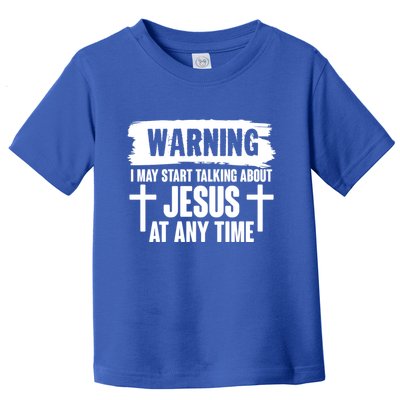 Warning I May Start Talking About Jesus At Any Time Toddler T-Shirt