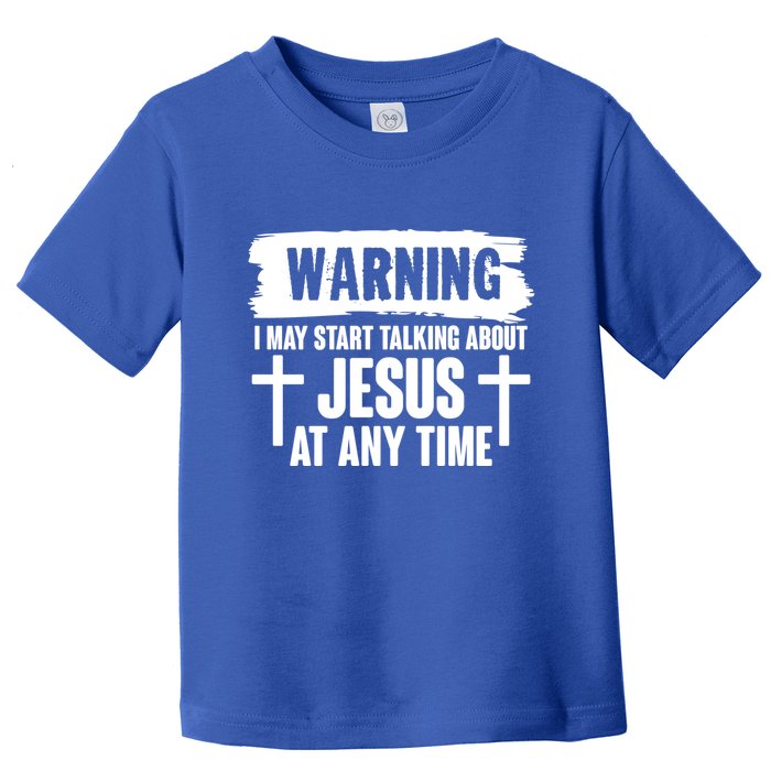 Warning I May Start Talking About Jesus At Any Time Toddler T-Shirt