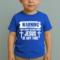 Warning I May Start Talking About Jesus At Any Time Toddler T-Shirt