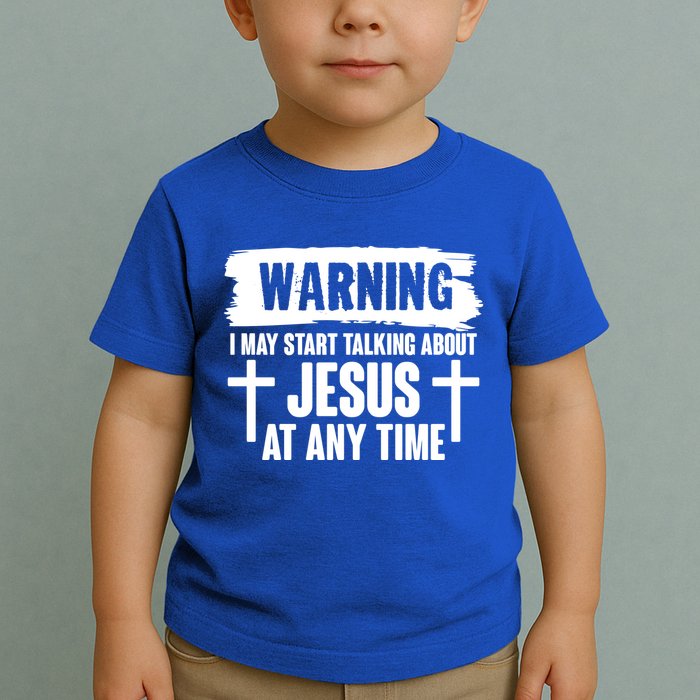 Warning I May Start Talking About Jesus At Any Time Toddler T-Shirt