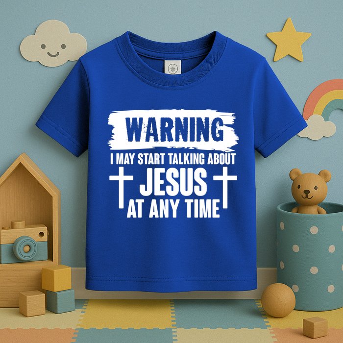 Warning I May Start Talking About Jesus At Any Time Toddler T-Shirt