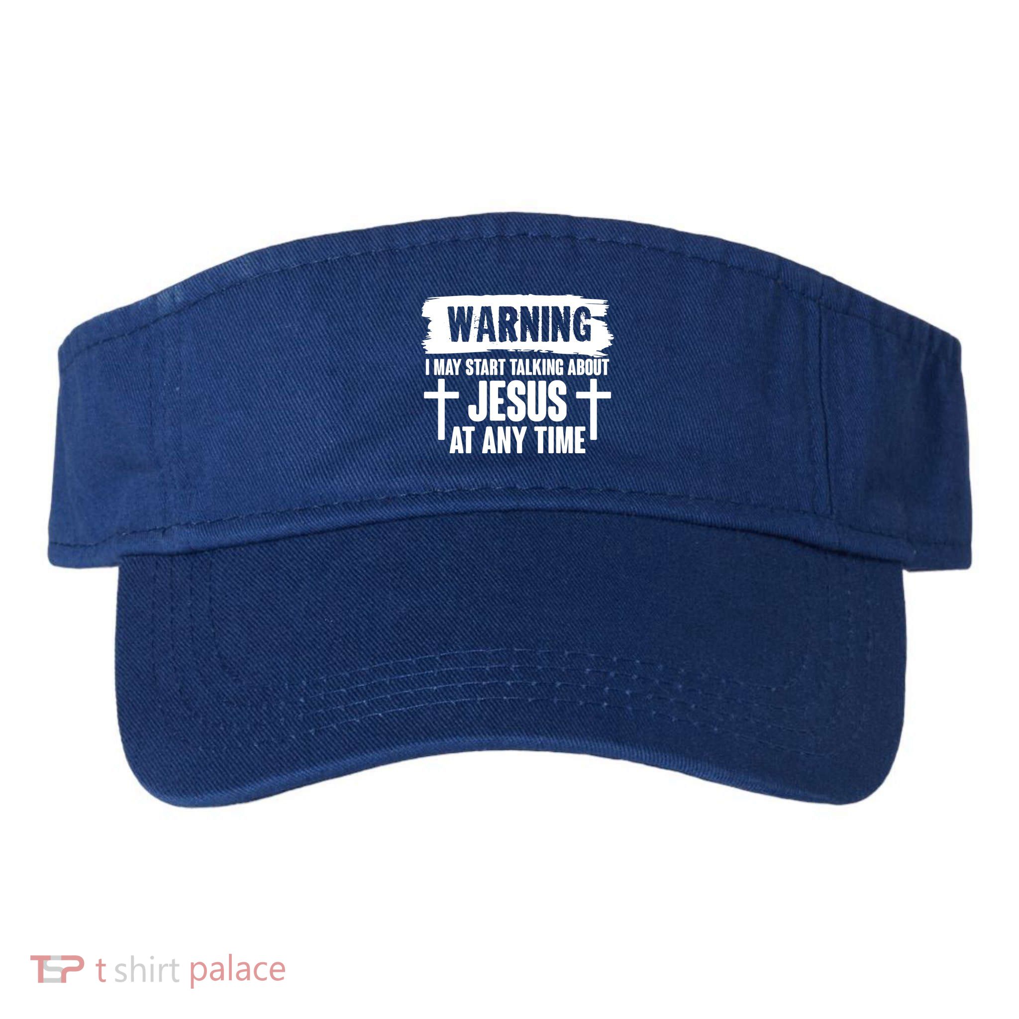 Warning I May Start Talking About Jesus At Any Time Visor