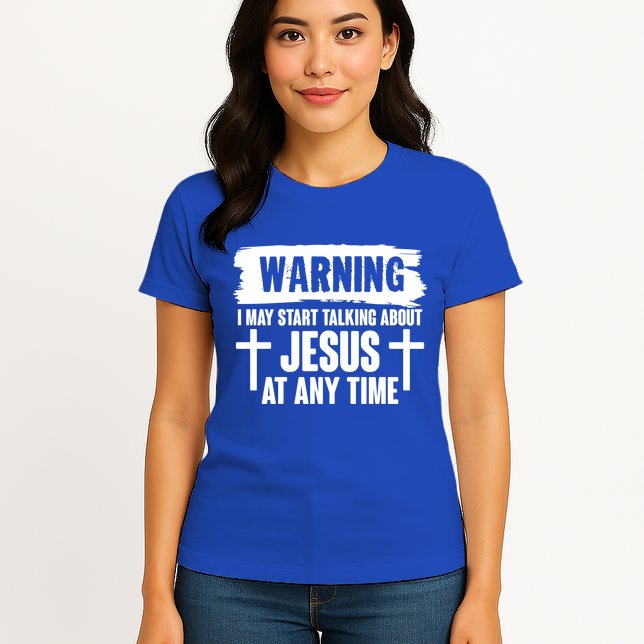 Warning I May Start Talking About Jesus At Any Time Womens T-Shirt