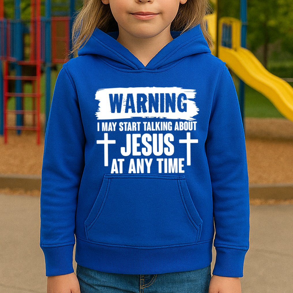 Warning I May Start Talking About Jesus At Any Time Kids Hoodie