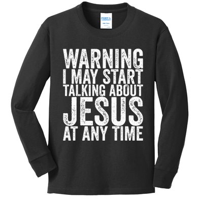 Warning I May Start Talking About Jesus At Any Time Kids Long Sleeve Shirt