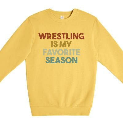 Wrestling Is My Favorite Season Vintage Retro Gift Premium Crewneck Sweatshirt