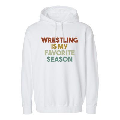 Wrestling Is My Favorite Season Vintage Retro Gift Garment-Dyed Fleece Hoodie