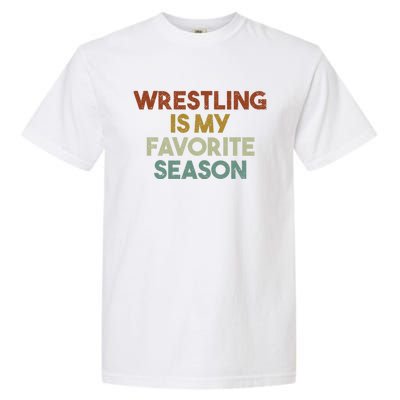 Wrestling Is My Favorite Season Vintage Retro Gift Garment-Dyed Heavyweight T-Shirt