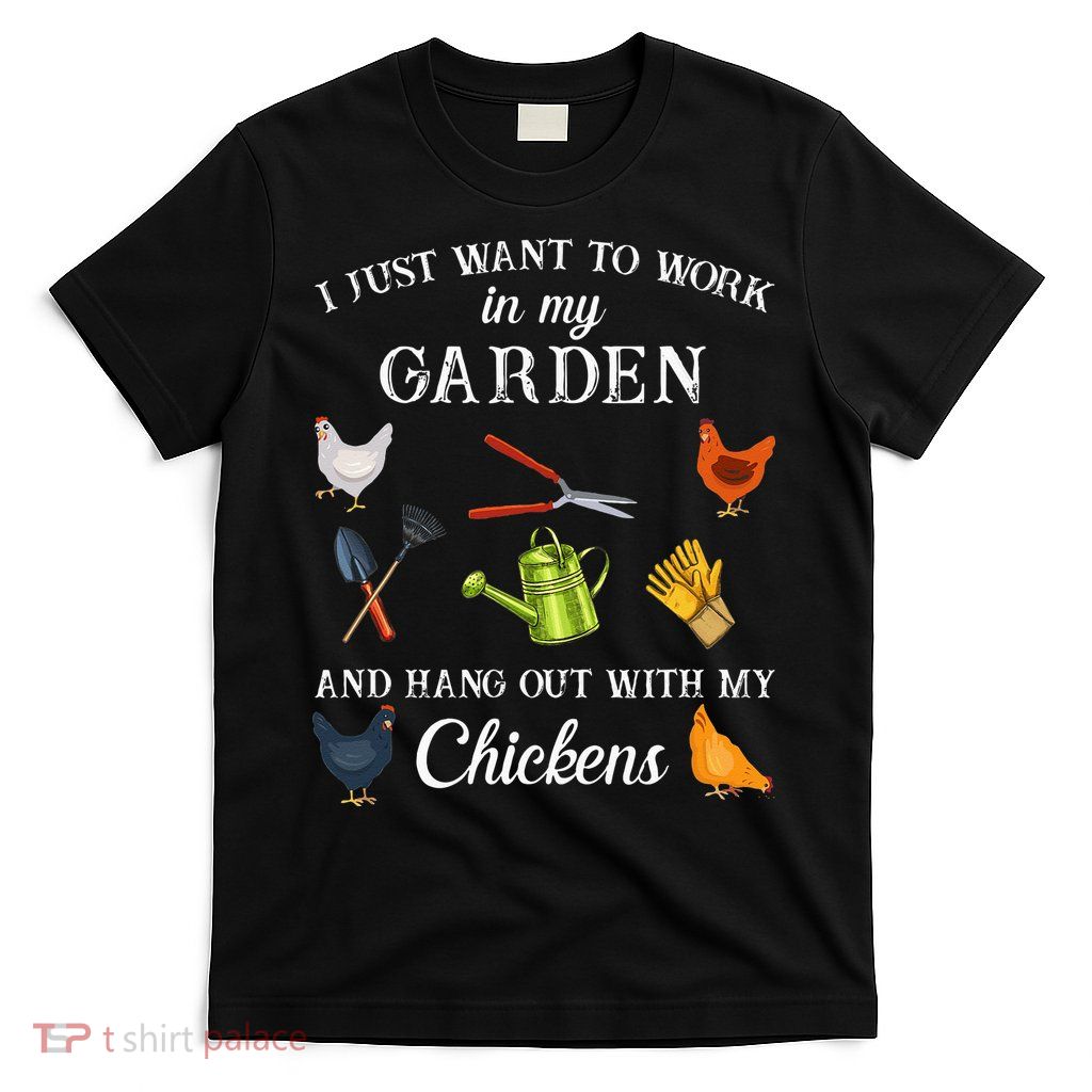 Work In My Garden Hangout With My Chickens Funny Gardening T-Shirt