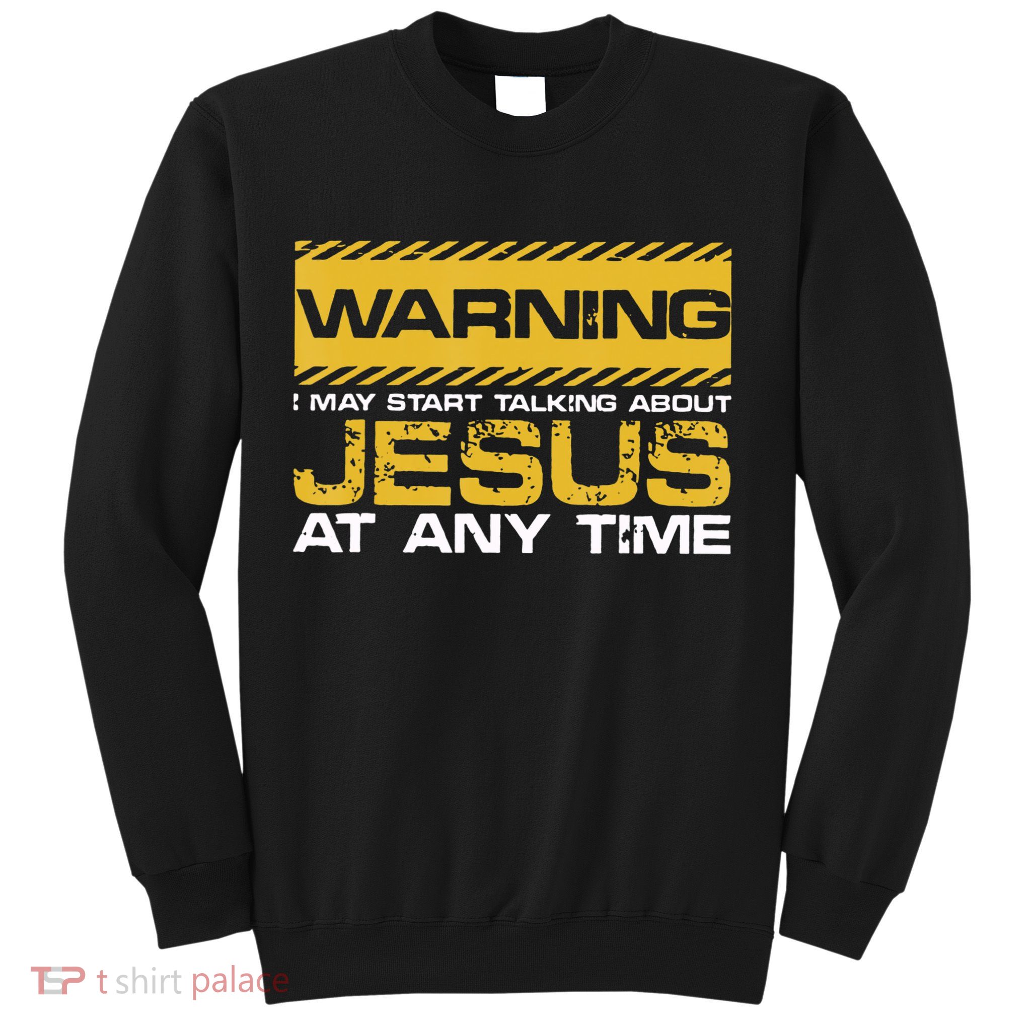 Warning I May Start Talking About Jesus Christian Jesus Sweatshirt