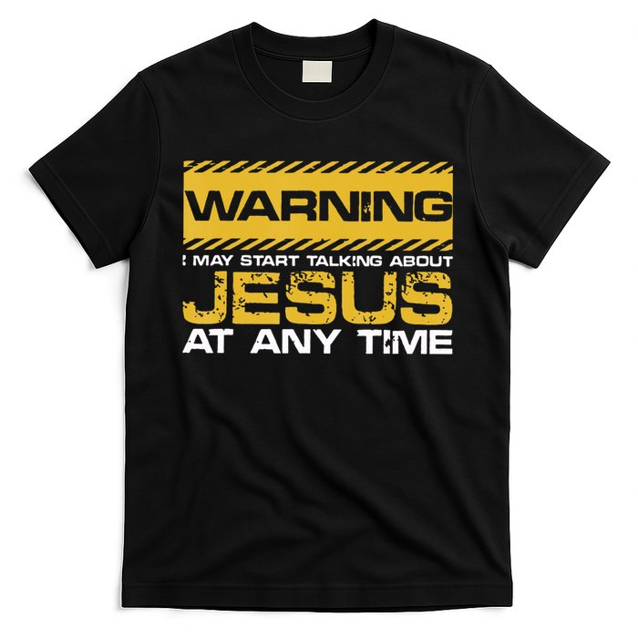 Warning I May Start Talking About Jesus Christian Jesus T-Shirt