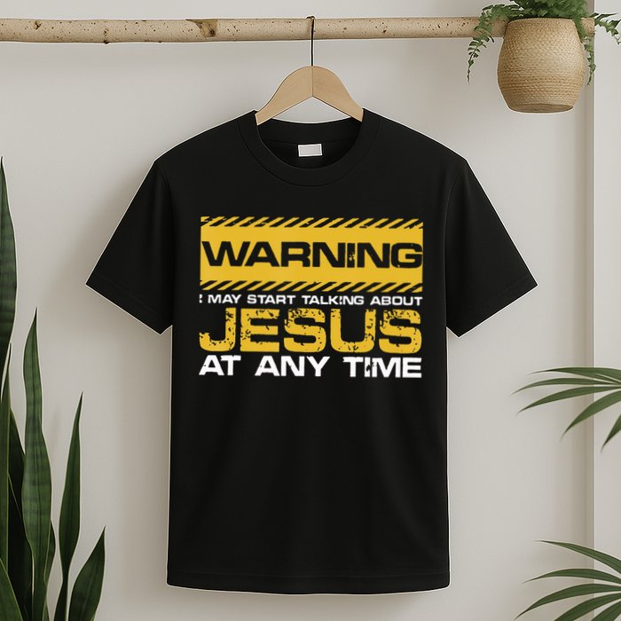 Warning I May Start Talking About Jesus Christian Jesus T-Shirt