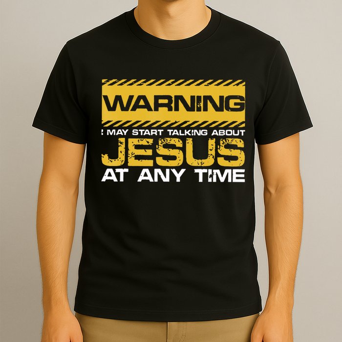 Warning I May Start Talking About Jesus Christian Jesus T-Shirt