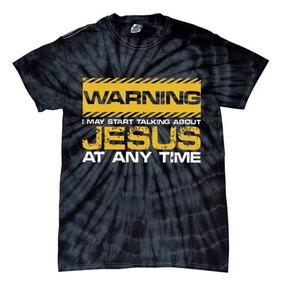Warning I May Start Talking About Jesus Christian Jesus Tie-Dye T-Shirt