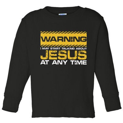 Warning I May Start Talking About Jesus Christian Jesus Toddler Long Sleeve Shirt