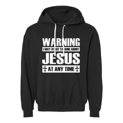 Warning I May Start Talking About Jesus Garment-Dyed Fleece Hoodie