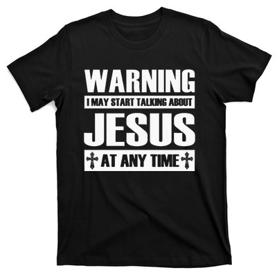 Warning I May Start Talking About Jesus T-Shirt