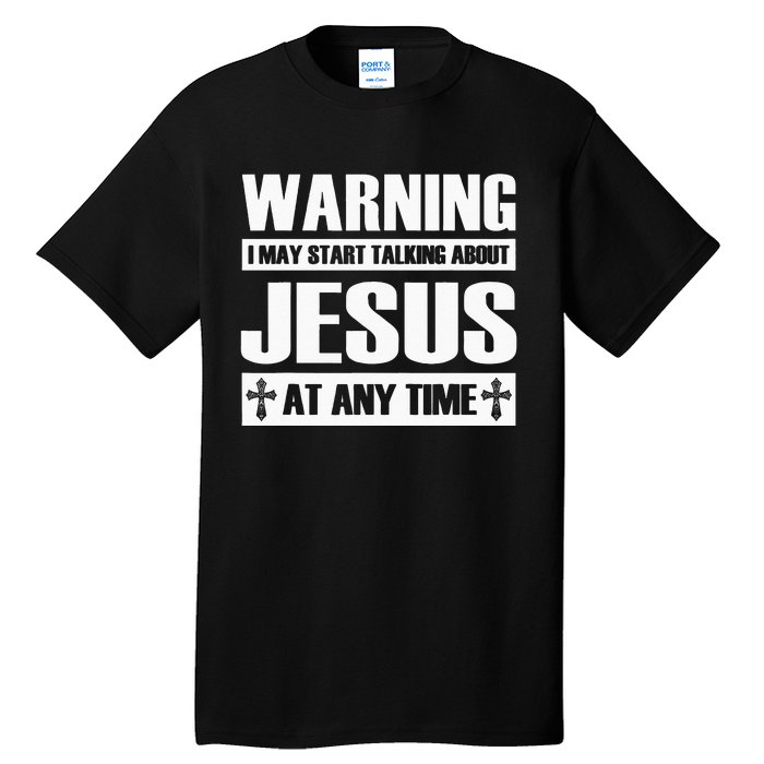 Warning I May Start Talking About Jesus Tall T-Shirt