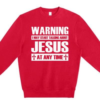 Warning I May Start Talking About Jesus Premium Crewneck Sweatshirt