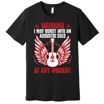 Warning I May Burst Into An Acoustic Solo Indie Folk Music Premium T-Shirt