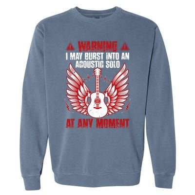 Warning I May Burst Into An Acoustic Solo Indie Folk Music Garment-Dyed Sweatshirt