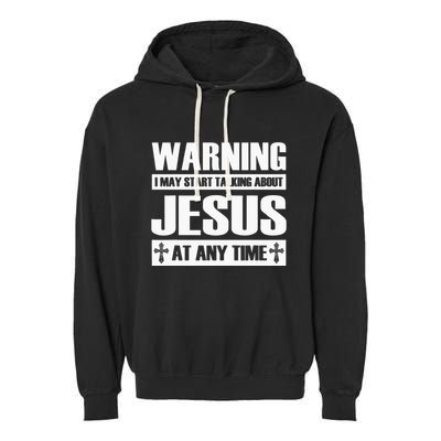 Warning I May Start Talking About Jesus Garment-Dyed Fleece Hoodie