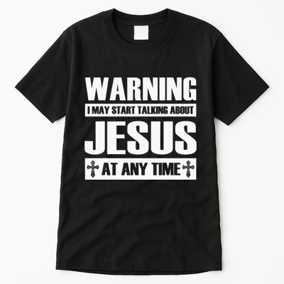 Warning I May Start Talking About Jesus Tall T-Shirt